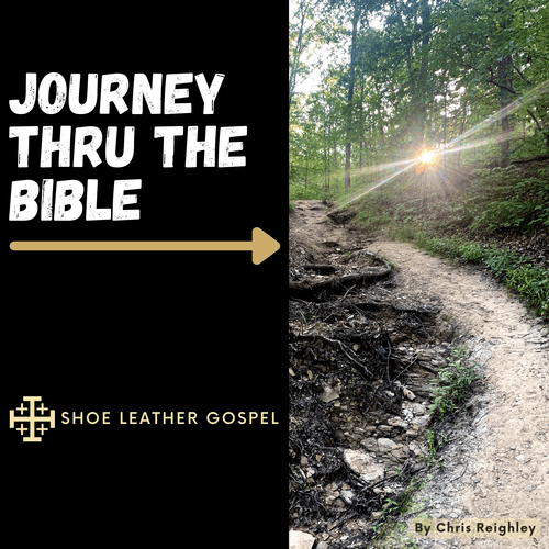 Journey Thru The Bible Podcast from Shoe Leather Gospel with Chris Reighley